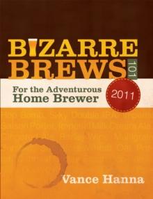 Bizarre Brews 101 : For the Adventurous Home Brewer