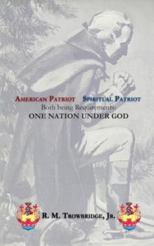 American Patriot / Spiritual Patriot : Both Being Requirements: One Nation Under God