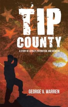 Tip County : A Story of Loyalty, Patriotism, and Heroism