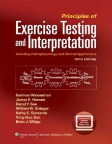 Principles of Exercise Testing and Interpretation : Including Pathophysiology and Clinical Applications