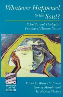 Whatever Happened to the Soul : Scientific And Theological Portraits Of Human Nature