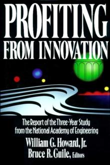 Profiting from Innovation : The Report of the Three-Year Study from the National Academy of Engineering