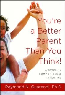 You're a Better Parent Than You Think! : A Guide to Common-Sense Parenting