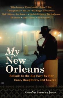 My New Orleans : Ballads to the Big Easy by Her Sons, Daughters, and Lovers