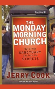 The Monday Morning Church : Out of the Sanctuary and Into the Streets