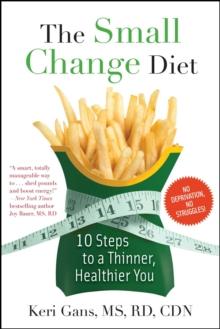 The Small Change Diet : 10 Steps to a Thinner, Healthier You