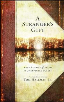 A Stranger's Gift : True Stories of Faith in Unexpected Places