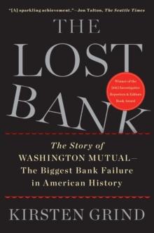 The Lost Bank : The Story of Washington Mutual-The Biggest Bank Failure in American History