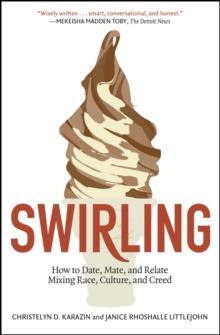 Swirling : How to Date, Mate, and Relate Mixing Race, Culture, and Creed