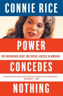 Power Concedes Nothing : One Woman's Quest for Social Justice in America, from the Courtroom to the Kill Zones