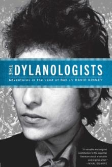 The Dylanologists : Adventures in the Land of Bob