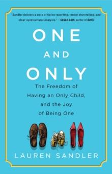 One and Only : The Freedom of Having an Only Child, and the Joy of Being One