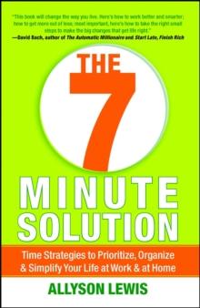 The 7 Minute Solution : Creating a Life with Meaning 7 Minutes at a Time