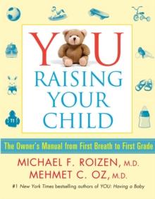 YOU: Raising Your Child : The Owner's Manual from First Breath to First Grad