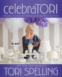 celebraTORI : Unleashing Your Inner Party Planner to Entertain Friends and Family