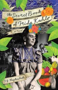 The Secret Book of Frida Kahlo : A Novel