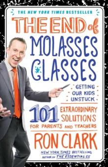 The End of Molasses Classes : Getting Our Kids Unstuck--101 Extraordinary Solutions for Parents and Teachers