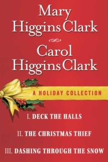 Mary Higgins Clark & Carol Higgins Clark Ebook Christmas Set : Christmas Thief, Deck the Halls, Dashing Through the Snow