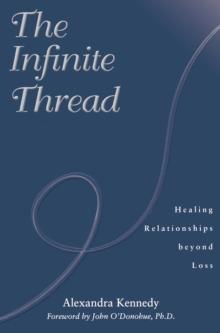 The Infinite Thread : Healing Relationships Beyond Loss