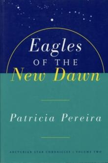 Eagles Of The New Dawn : Arcturian Star Chronicles, Volume Two