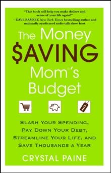 The Money Saving Mom's Budget : Slash Your Spending, Pay Down Your Debt, Streamline Your Life, and Save Thousands a Year