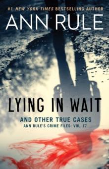 Lying in Wait : Ann Rule's Crime Files: Vol.17