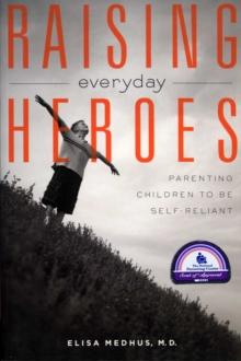 Raising Everyday Heroes : Parenting Children To Be Self-Reliant