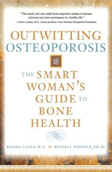 Outwitting Osteoporosis : The Smart Woman'S Guide To Bone Health