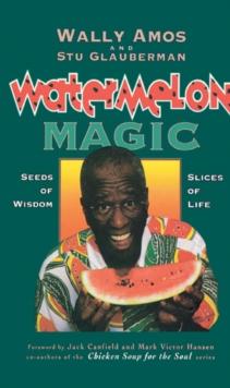 Watermelon Magic : Seeds Of Wisdom, Slices Of Life