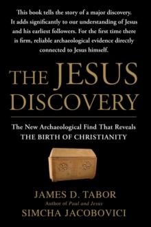 The Jesus Discovery : The Resurrection Tomb that Reveals the Birth of Christianity