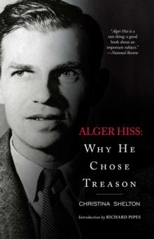 Alger Hiss : Why He Chose Treason