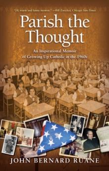 Parish the Thought : An Inspirational Memoir of Growing Up Catholic in