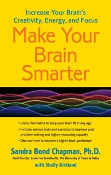 Make Your Brain Smarter : Increase Your Brain's Creativity, Energy, and Focus