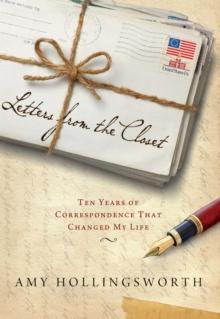 Letters from the Closet : Ten Years of Correspondence That Changed My Life