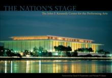 The Nation's Stage : The John F. Kennedy Center for the Performing Arts