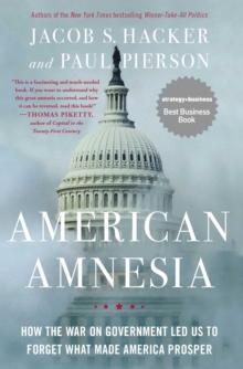 American Amnesia : How the War on Government Led Us to Forget What Made America Prosper