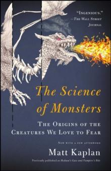 The Science of Monsters : The Origins of the Creatures We Love to Fear