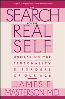 Search For The Real Self : Unmasking The Personality Disorders Of Our Age