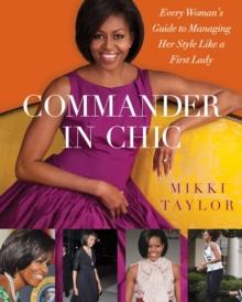 Commander in Chic : Every Woman's Guide to Managing Her Style Like a F