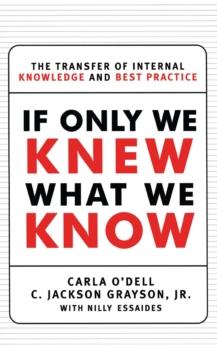 If Only We Knew What We Know : The Transfer of Internal Knowledge and Best Practi