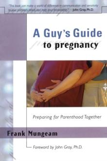 A Guy's Guide To Pregnancy : Preparing for Parenthood Together