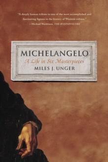 Michelangelo : A Life in Six Masterpieces