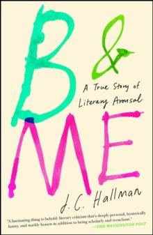 B & Me : A True Story of Literary Arousal