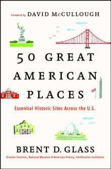 50 Great American Places : Essential Historic Sites Across the U.S.