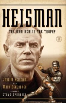 Heisman : The Man Behind the Trophy