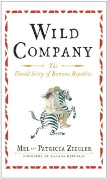 Wild Company : The Untold Story of Banana Republic