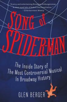 Song of Spider-Man : The Inside Story of the Most Controversial Musical in Broadway History