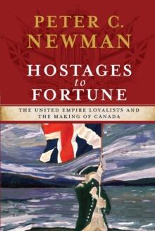 Hostages to Fortune : The United Empire Loyalists and the Making of Canada