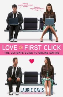 Love at First Click : The Ultimate Guide to Online Dating