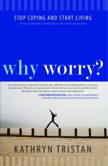 Why Worry? : Stop Coping and Start Living